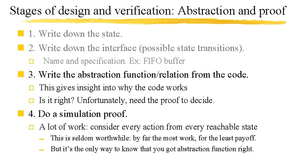 Stages of design and verification: Abstraction and proof n 1. Write down the state.