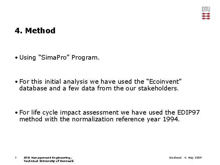 4. Method • Using “Sima. Pro” Program. • For this initial analysis we have