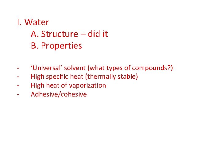 I. Water A. Structure – did it B. Properties - ‘Universal’ solvent (what types