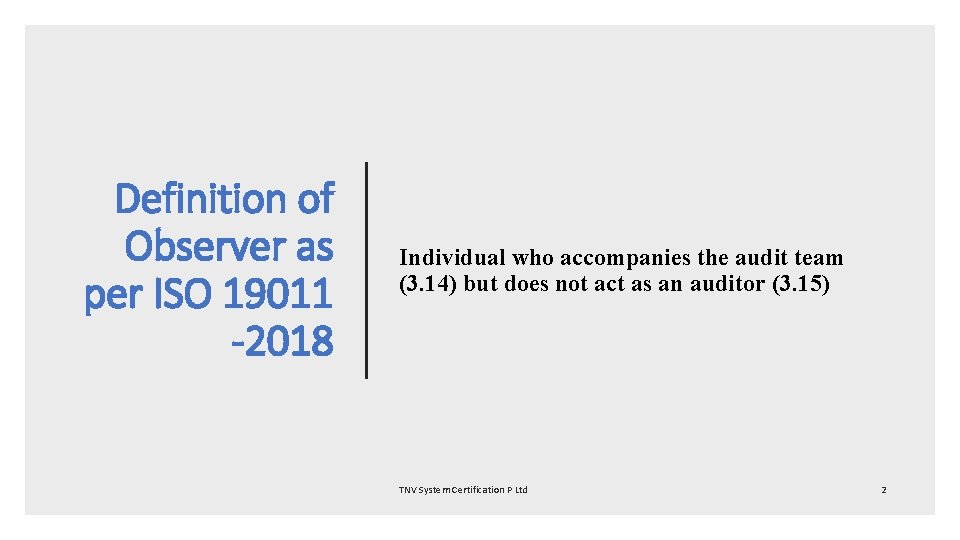 Definition of Observer as per ISO 19011 -2018 Individual who accompanies the audit team Definition of Observer as per ISO 19011 -2018 Individual who accompanies the audit team