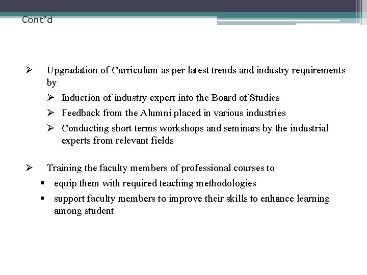 Cont’d Ø Ø Upgradation of Curriculum as per latest trends and industry requirements by