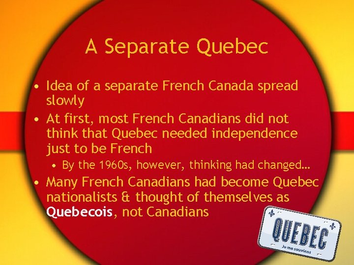 A Separate Quebec • Idea of a separate French Canada spread slowly • At