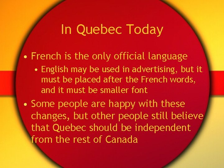 In Quebec Today • French is the only official language • English may be