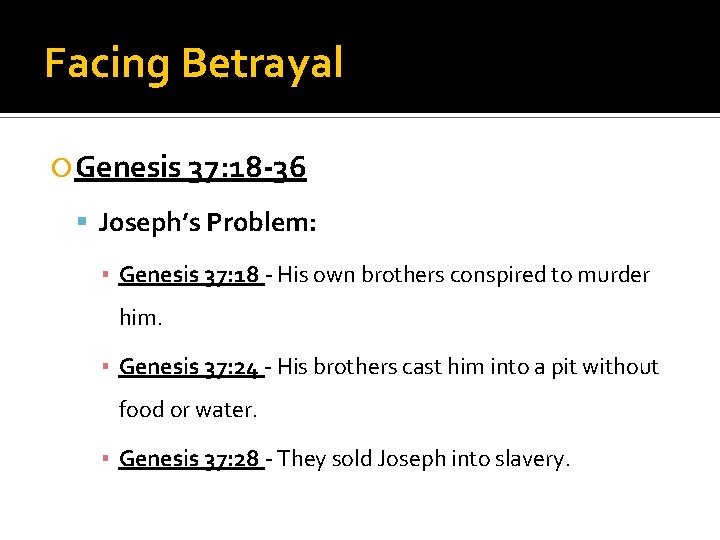 Facing Betrayal Genesis 37: 18 -36 Joseph’s Problem: ▪ Genesis 37: 18 - His