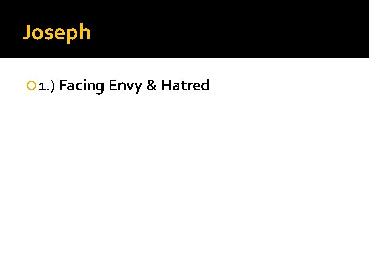 Joseph 1. ) Facing Envy & Hatred 