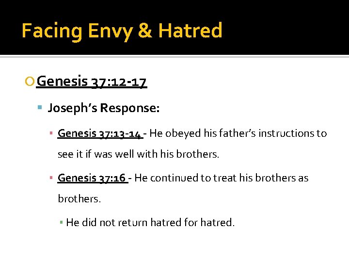 Facing Envy & Hatred Genesis 37: 12 -17 Joseph’s Response: ▪ Genesis 37: 13