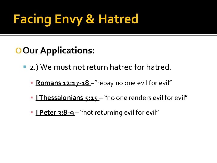 Facing Envy & Hatred Our Applications: 2. ) We must not return hatred for