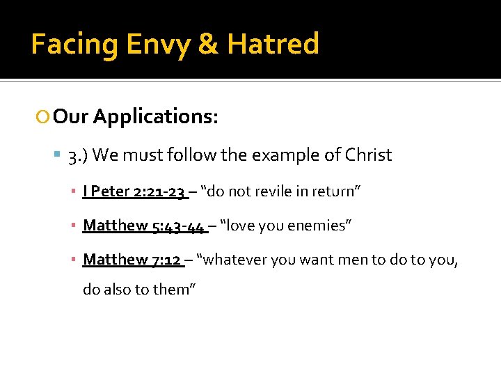 Facing Envy & Hatred Our Applications: 3. ) We must follow the example of