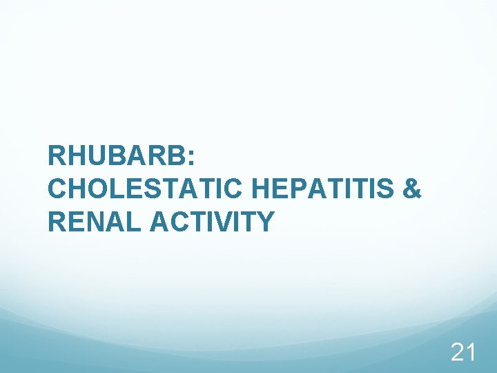 RHUBARB: CHOLESTATIC HEPATITIS & RENAL ACTIVITY 21 