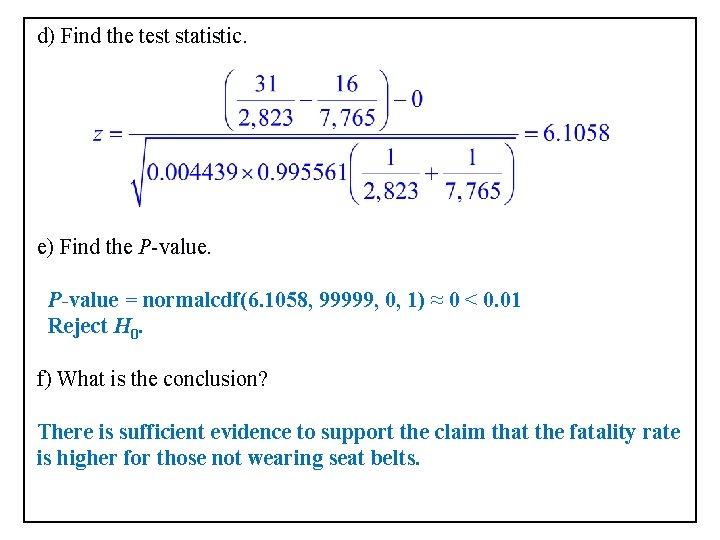 d) Find the test statistic. e) Find the P-value = normalcdf(6. 1058, 99999, 0,