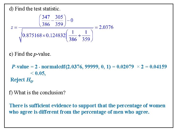 d) Find the test statistic. e) Find the p-value. P-value = 2 normalcdf(2. 0376,