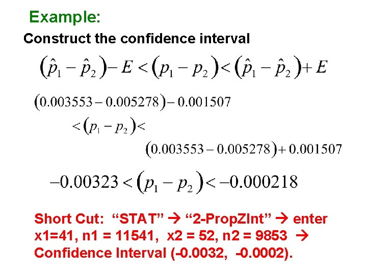 Example: Construct the confidence interval Short Cut: “STAT” “ 2 -Prop. ZInt” enter x