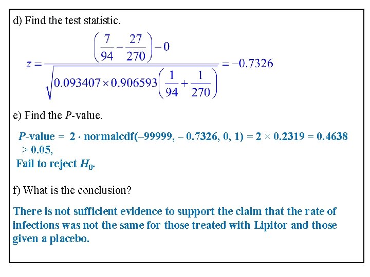 d) Find the test statistic. e) Find the P-value = 2 normalcdf(– 99999, –
