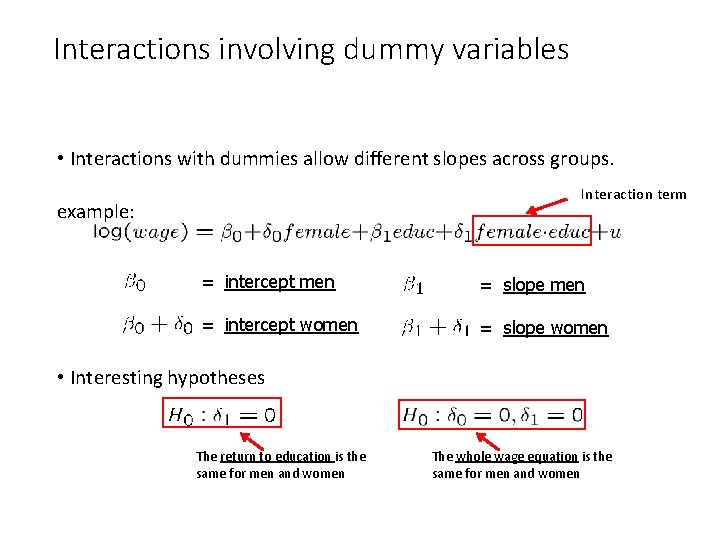 Interactions involving dummy variables • Interactions with dummies allow different slopes across groups. Interaction Interactions involving dummy variables • Interactions with dummies allow different slopes across groups. Interaction