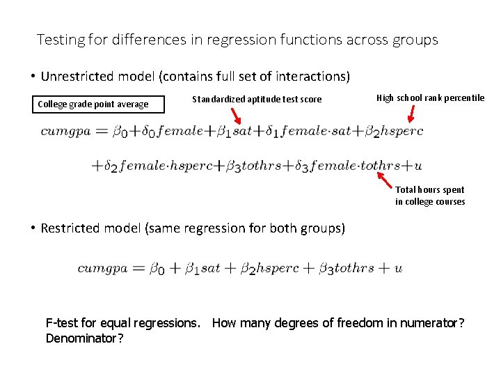 Testing for differences in regression functions across groups • Unrestricted model (contains full set
