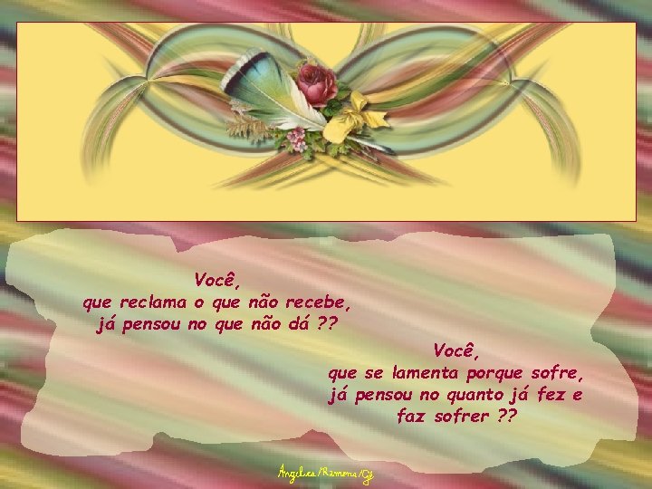 Você, que reclama o que não recebe, já pensou no que não dá ?