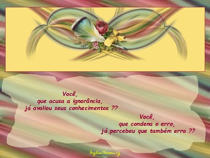 Você, que acusa a ignorância, já avaliou seus conhecimentos ? ? Você, que condena