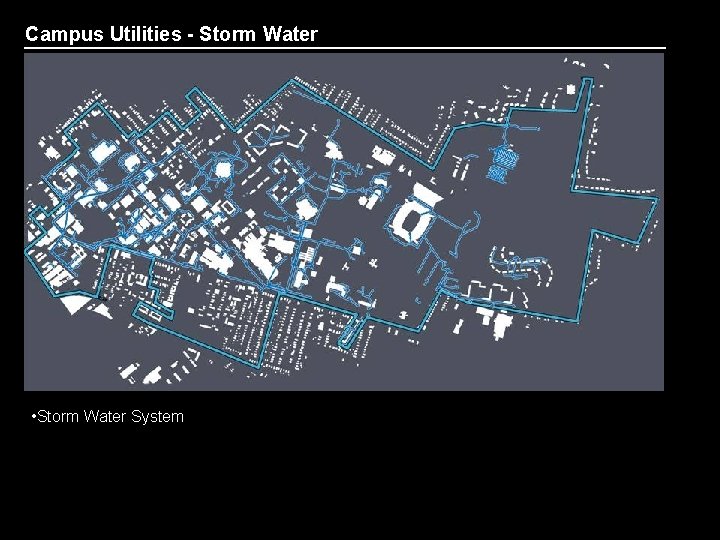 Campus Utilities - Storm Water • Storm Water System 