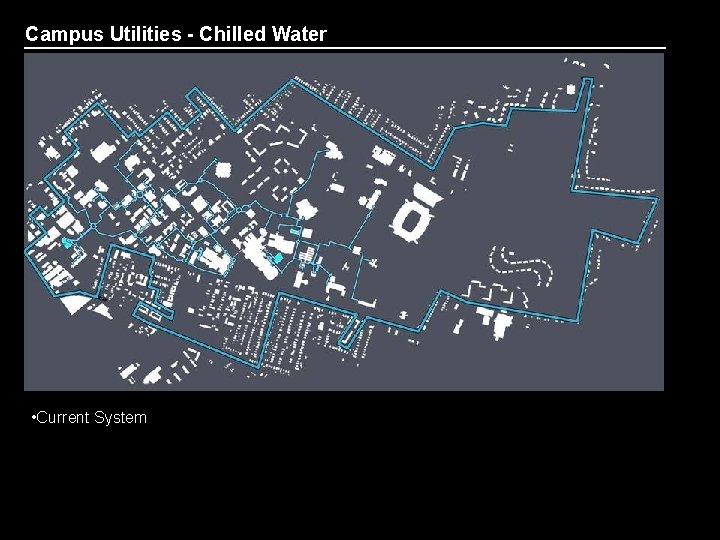 Campus Utilities - Chilled Water • Current System • Areas of Low Pressure /