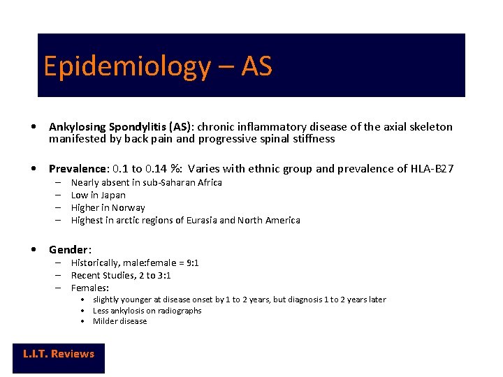 Epidemiology – AS • Ankylosing Spondylitis (AS): chronic inflammatory disease of the axial skeleton