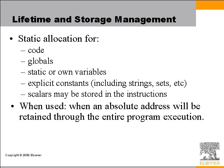 Lifetime and Storage Management • Static allocation for: – code – globals – static