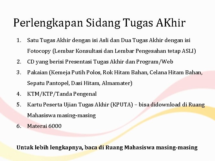 Perlengkapan Sidang Tugas AKhir 1. Satu Tugas Akhir dengan isi Asli dan Dua Tugas