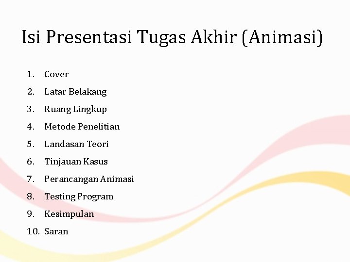 Isi Presentasi Tugas Akhir (Animasi) 1. Cover 2. Latar Belakang 3. Ruang Lingkup 4.