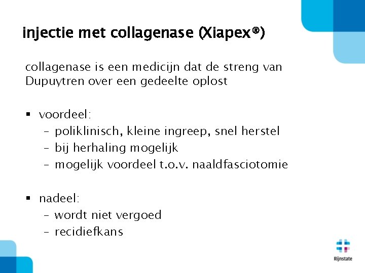injectie met collagenase (Xiapex®) collagenase is een medicijn dat de streng van Dupuytren over