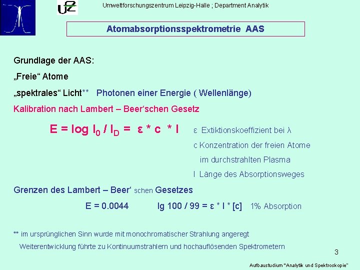 Umweltforschungszentrum Leipzig-Halle ; Department Analytik Atomabsorptionsspektrometrie AAS Grundlage der AAS: „Freie“ Atome „spektrales“ Licht**