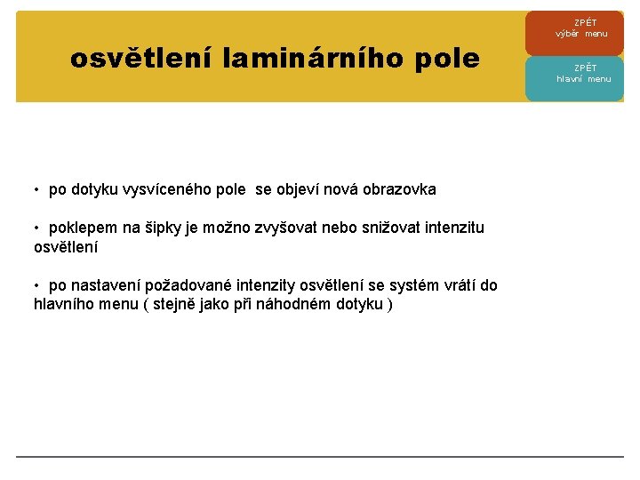 osvětlení laminárního pole • po dotyku vysvíceného pole se objeví nová obrazovka • poklepem