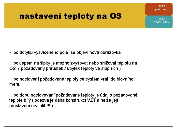 nastavení teploty na OS • po dotyku vysvíceného pole se objeví nová obrazovka •