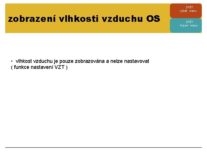 zobrazení vlhkosti vzduchu OS • vlhkost vzduchu je pouze zobrazována a nelze nastavovat (