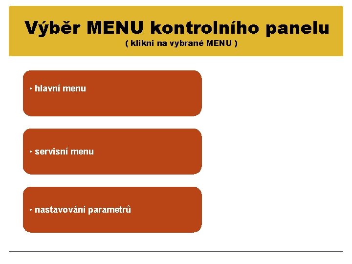Výběr MENU kontrolního panelu ( klikni na vybrané MENU ) • hlavní menu •
