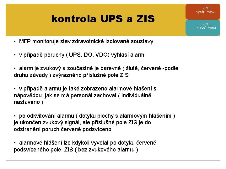 kontrola UPS a ZIS • MFP monitoruje stav zdravotnické izolované soustavy • v případě