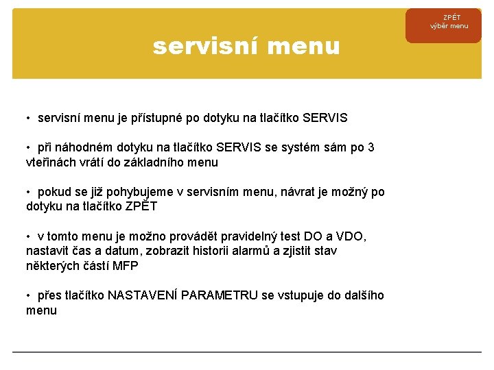 servisní menu • servisní menu je přístupné po dotyku na tlačítko SERVIS • při