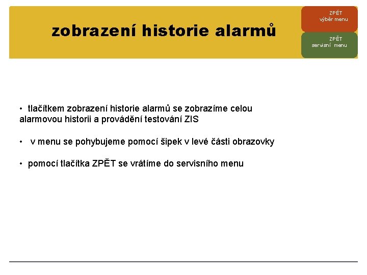 zobrazení historie alarmů • tlačítkem zobrazení historie alarmů se zobrazíme celou alarmovou historii a