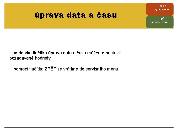 úprava data a času • po dotyku tlačítka úprava data a času můžeme nastavit