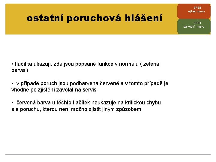 ostatní poruchová hlášení • tlačítka ukazují, zda jsou popsané funkce v normálu ( zelená