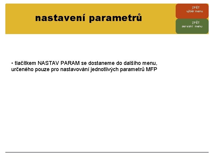 nastavení parametrů • tlačítkem NASTAV PARAM se dostaneme do dalšího menu, určeného pouze pro