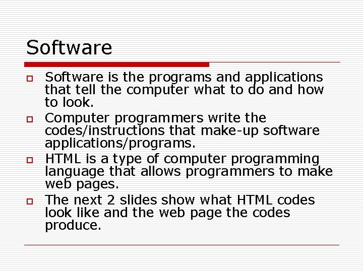 Software o o Software is the programs and applications that tell the computer what