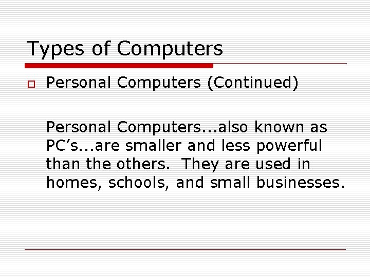 Types of Computers o Personal Computers (Continued) Personal Computers. . . also known as