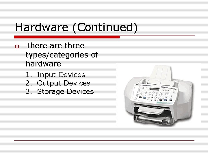Hardware (Continued) o There are three types/categories of hardware 1. Input Devices 2. Output