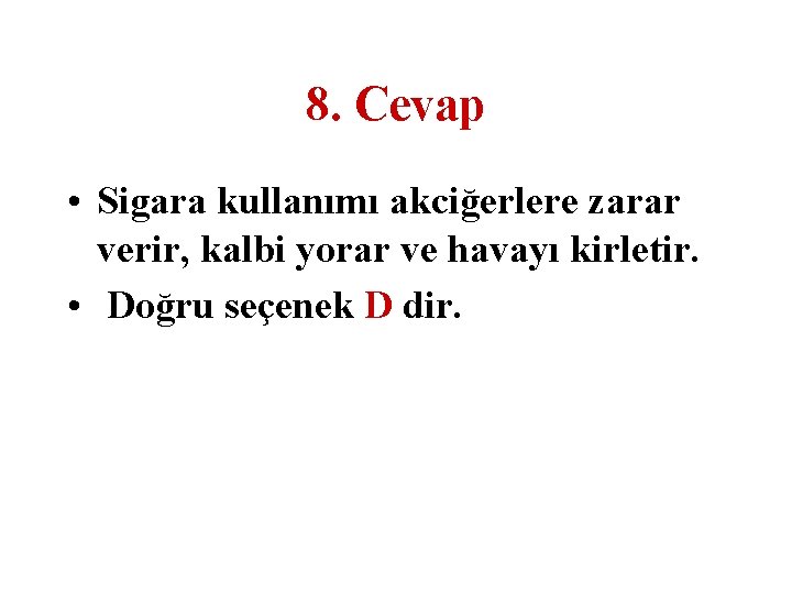 8. Cevap • Sigara kullanımı akciğerlere zarar verir, kalbi yorar ve havayı kirletir. •