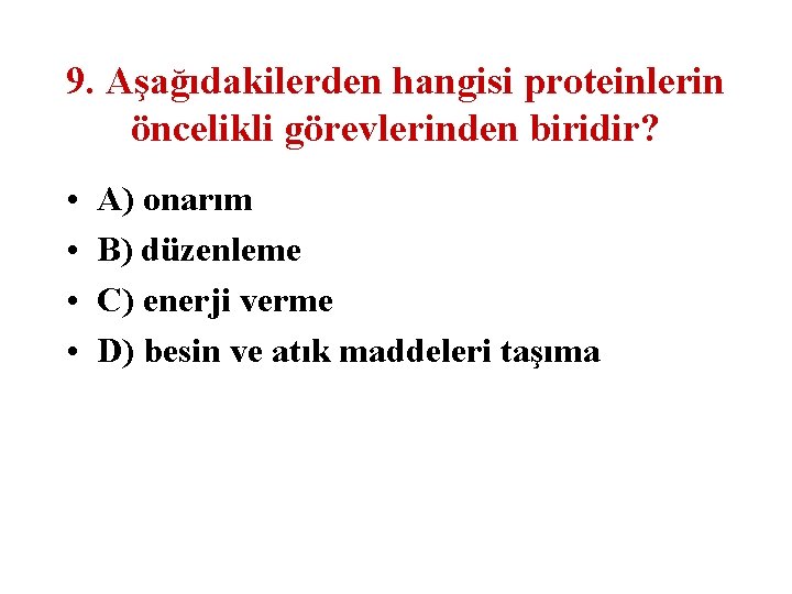 9. Aşağıdakilerden hangisi proteinlerin öncelikli görevlerinden biridir? • • A) onarım B) düzenleme C)