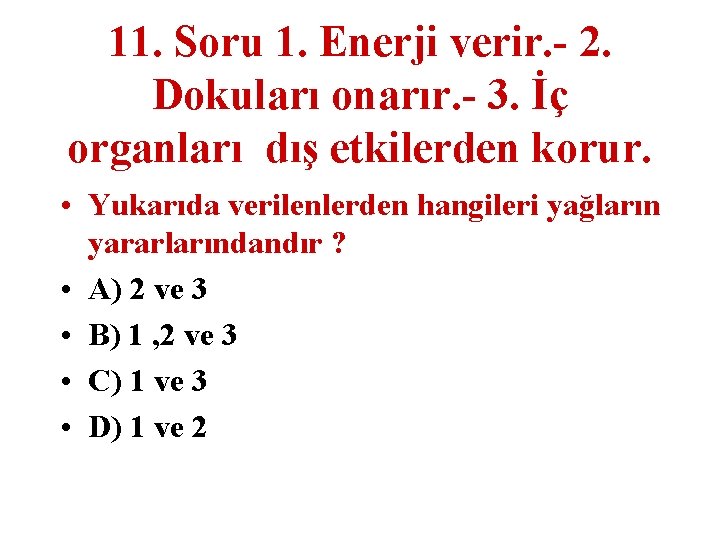 11. Soru 1. Enerji verir. - 2. Dokuları onarır. - 3. İç organları dış