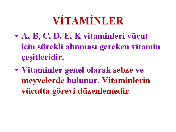 VİTAMİNLER • A, B, C, D, E, K vitaminleri vücut için sürekli alınması gereken