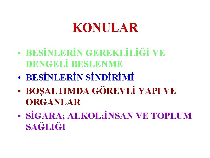 KONULAR • BESİNLERİN GEREKLİLİĞİ VE DENGELİ BESLENME • BESİNLERİN SİNDİRİMİ • BOŞALTIMDA GÖREVLİ YAPI