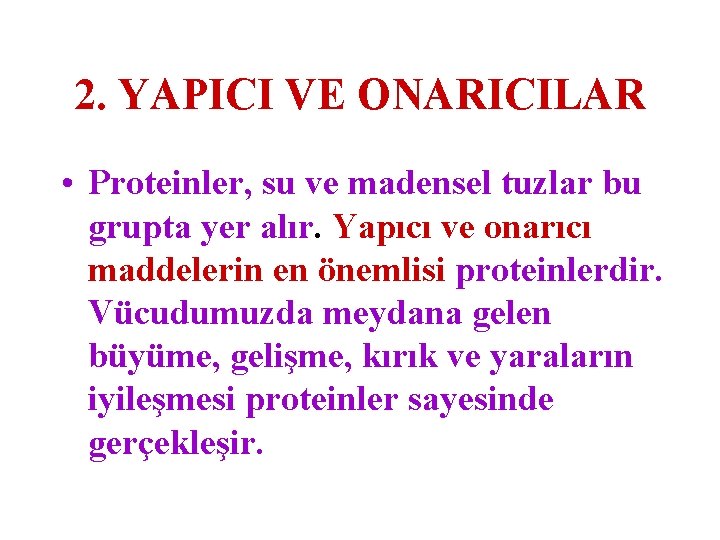 2. YAPICI VE ONARICILAR • Proteinler, su ve madensel tuzlar bu grupta yer alır.