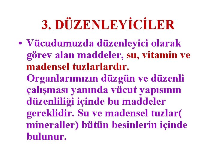 3. DÜZENLEYİCİLER • Vücudumuzda düzenleyici olarak görev alan maddeler, su, vitamin ve madensel tuzlarlardır.