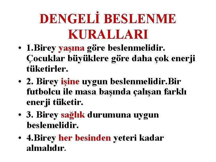 DENGELİ BESLENME KURALLARI • 1. Birey yaşına göre beslenmelidir. Çocuklar büyüklere göre daha çok